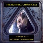 The Roswell Chronicles Volume No. 3, Raymond Christopher