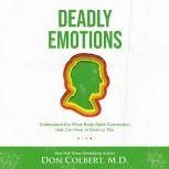 Deadly Emotions Understand the Mind-Body-Spirit Connection that Can Heal or Destroy You, Don Colbert