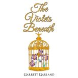 The Violets Beneath, Garrett Garland