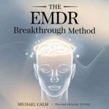 The EMDR Breakthrough Method, Michael Calm