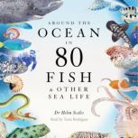 Around the Ocean in 80 Fish and other..., Helen Scales