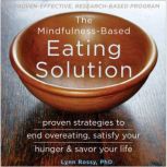 The MindfulnessBased Eating Solution..., Lynn Rossy, PhD