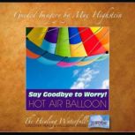 Say Goodbye to Worry  Hot Air Balloo..., Max Highstein
