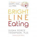 Bright Line Eating, Susan Peirce Thompson, PhD