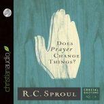Does Prayer Change Things?, R. C. Sproul