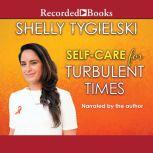 SelfCare for Turbulent Times, Shelly Tygielski