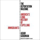 The Deportation Machine, Adam Goodman