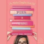 Pies and Prejudice Mother-Daughter Book Club, Book 4, Heather Vogel Frederick
