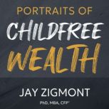 Portraits of Childfree Wealth, Jay Zigmont, PhD, CFP