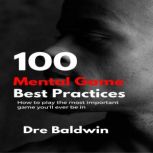 100 Mental Game Best Practices, Dre Baldwin