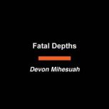 Fatal Depths, Devon Mihesuah