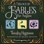 A Trilogy of Fables for Anyone, Timothy Higginson