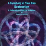 A Symphony of Your Own Destruction, Robert J Gannon