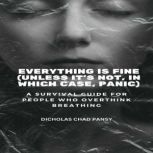 Everything Is Fine Unless Its Not, ..., Dicholas Chad  Pansy