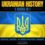 Ukrainian History: 2 Books In 1 Kievan Rus, Cossacks, The Ukraine Revolution & Chernobyl, HISTORY FOREVER