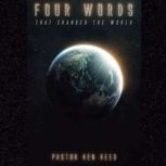 Four Words That Changed The World, Pastor Ken Reed