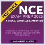 NCE Exam Prep 2025 Fast Track, Maximillian Keaton