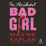 The Accidental Bad Girl, Maxine Kaplan