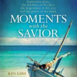 Moments with the Savior, Ken Gire