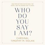 Who Do You Say I Am?, Timothy M. Dolan