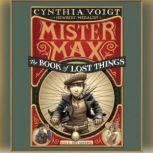 Mister Max: The Book of Lost Things Mister Max 1, Cynthia Voigt