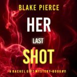 Her Last Shot A Rachel Gift FBI Susp..., Blake Pierce