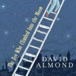 The Boy Who Climbed Into the Moon, David Almond