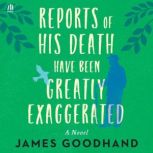 Reports of His Death Have Been Greatl..., James Goodhand