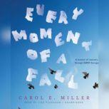 Every Moment of a Fall A Memoir of Recovery through EMDR Therapy, Carol E. Miller