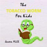 The Tobacco Worm for Kids, Jason Hill