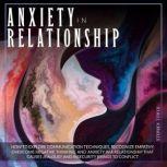 Anxiety in Relationship How to Explore Communication Techniques, Recognize Empathy, Overcome Negative Thinking and Anxiety in a Relationship That Causes Jealousy and Insecurity brings to conflict, Stephen Tower