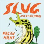 Slug and Other Stories, Megan Milks