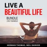 Live a Beautiful Life Bundle, 2 in 1 ..., Neil Danver