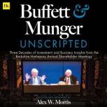 Buffett and Munger Unscripted, Alex W. Morris