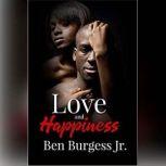 Love and Happiness, Ben Burgess, Jr.