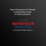 How A Classroom On Wheels Is Expandin..., PBS NewsHour