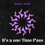 Its a one Time Pass, Brittny Henry