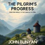 The Pilgrims Progress from this worl..., John Bunyan