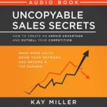 Uncopyable Sales Secrets, Kay Miller