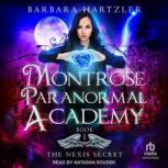 Montrose Paranormal Academy The Nexi..., Barbara Hartzler