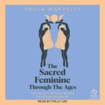The Sacred Feminine Through the Ages, Paula Marvelly