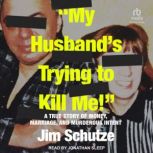 My Husbands Trying to Kill Me!, Jim Schutze