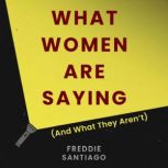 What Women Are Saying, Freddie Santiago