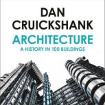 Architecture A History in 100 Buildings, Dan Cruickshank
