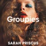 Groupies A Novel, Sarah Priscus