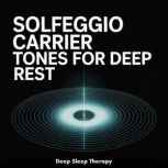 Solfeggio Carrier Tones for Deep Rest..., Deep Sleep Therapy