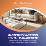 Mastering Vacation Rental Management..., Gerry MacPherson