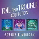 Toil and Trouble Collection, Sophie H. Morgan