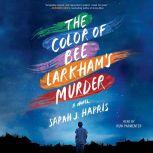 The Color of Bee Larkham's Murder, Sarah J. Harris