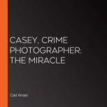 Casey, Crime Photographer The Miracl..., Carl Amari
